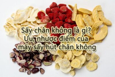 Sấy chân không là gì